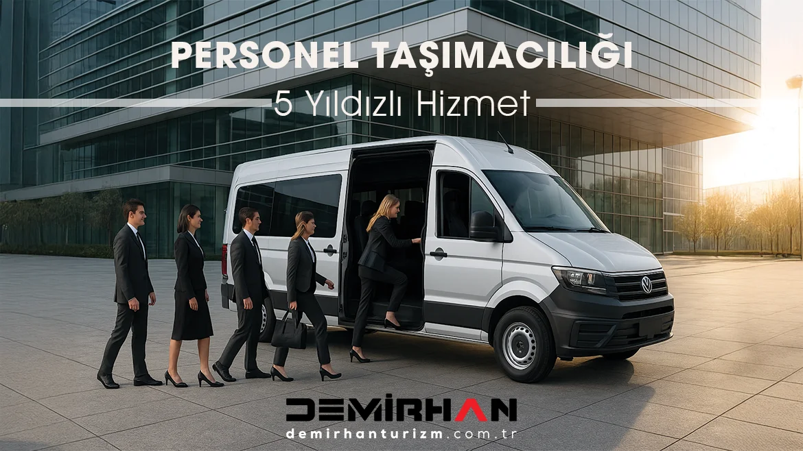 Şirketler İçin Personel Taşımacılığının 3 Büyük Avantajı | Demirhan Turizm Personel Taşımacılığı Hizmeti