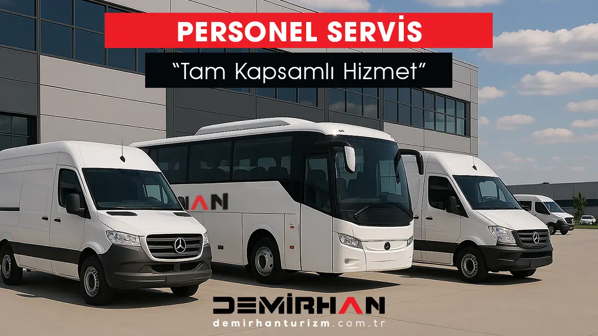 Personel Servisi Tercih Ederken Nelere Dikkat Edilmeli? | Demirhan Turizm tam kapsamlı personel servisi aracı
