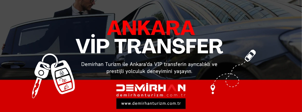 Ankara Vip Transfer: Özel Araçlarla Ayrıcalıklı Hizmet | Demirhan Turizm Ankara Şoförlü Vip Transfer Hizmeti