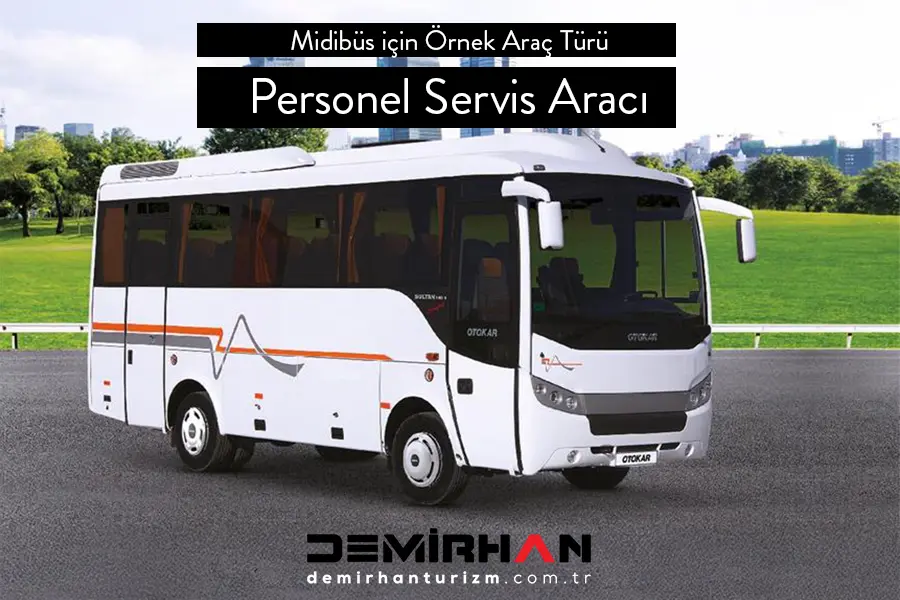 Personel Servis Taşımacılığı için Örnek Araç Türü Midibüs