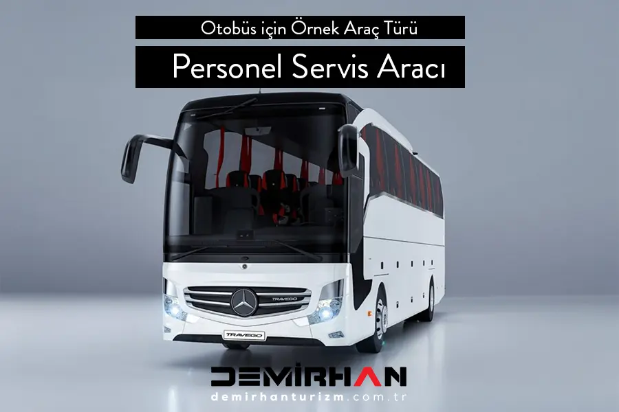 Personel Servis Taşımacılığı için Örnek Araç Türü Otobüs